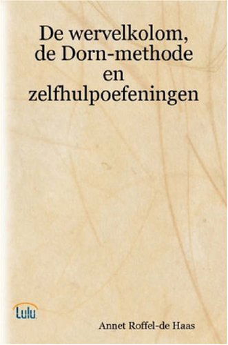 Cover for Annet Roffel-de Haas · De Wervelkolom, De Dorn-methode en Zelfhulpoefeningen (Paperback Book) [Dutch edition] (2007)