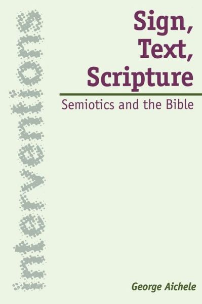 Cover for Aichele, Professor Emeritus George (Adrian College, USA) · Sign, Text, Scripture: Semiotics and the Bible - Interventions (Paperback Book) (1997)