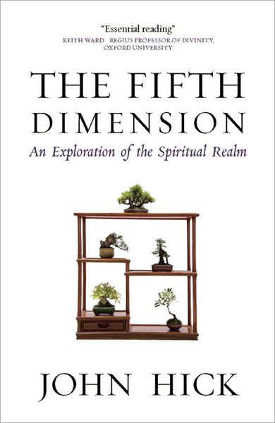 The Fifth Dimension: An Exploration of the Spiritual Realm - John Hick - Kirjat - Oneworld Publications - 9781851689910 - torstai 4. huhtikuuta 2013