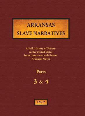 Cover for Federal Writers' Project (Fwp) · Arkansas Slave Narratives - Parts 3 &amp; 4 (Inbunden Bok) (1938)