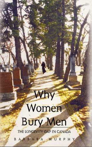 Cover for Barbara Murphy · Why Women Bury Men: the Longevity Gap in Canada (Paperback Book) (2002)