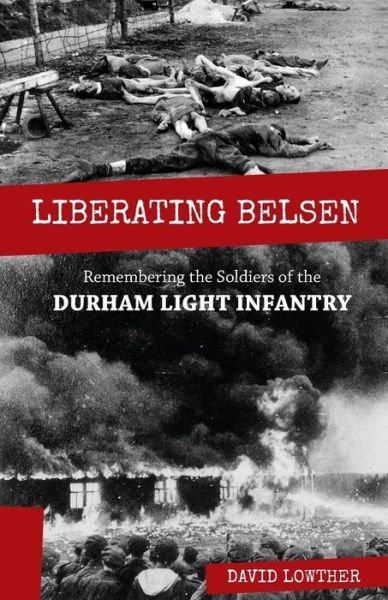 Cover for David Lowther · Liberating Belsen: Remembering the Soldiers of the Durham Light Infantry (Paperback Book) (2015)