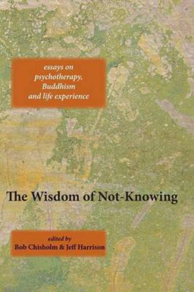 The Wisdom of Not-Knowing - - Livros - Triarchy Press - 9781909470910 - 1 de fevereiro de 2016