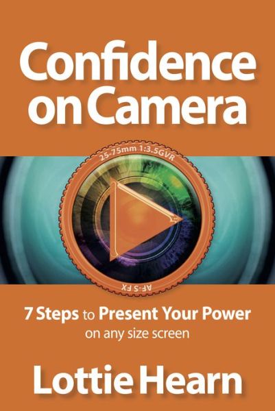 Cover for Lottie Hearn · Confidence on Camera: 7 Steps to Present Your Power on any size screen (Paperback Book) (2015)