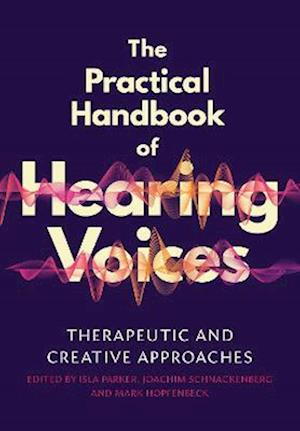 Cover for The Practical Handbook of Hearing Voices: Therapeutic and creative approaches (Paperback Book) (2021)