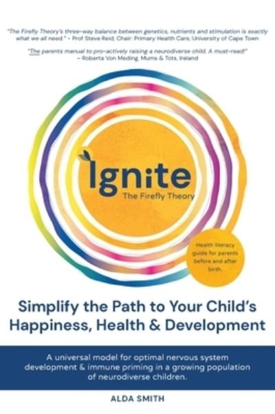 Cover for Alda Smith · IGNITE! The Firefly Theory: Simplify the Path to your Child's Happiness, Health and Development (Innbunden bok) (2021)