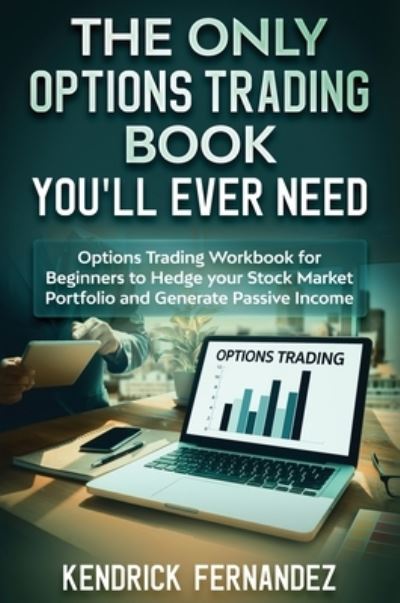 The Only Options Trading Book You Will Ever Need - Kendrick Fernandez - Books - Abiprod Pty Ltd - 9781922659910 - October 24, 2021