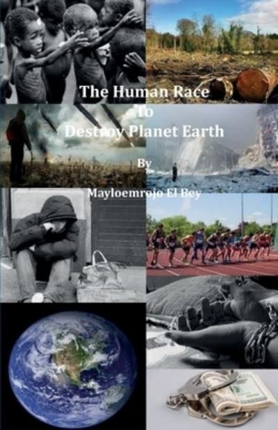Cover for Mayloemrojo El Bey · Human Race to Destroy Planet Earth (Book) (2022)