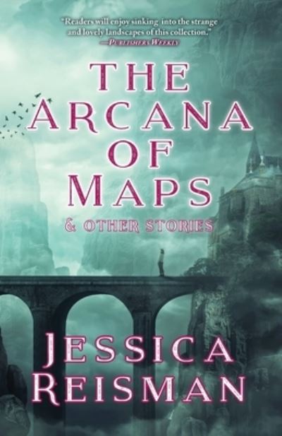 Cover for Jessica Reisman · The Arcana of Maps and Other Stories (Paperback Book) (2019)