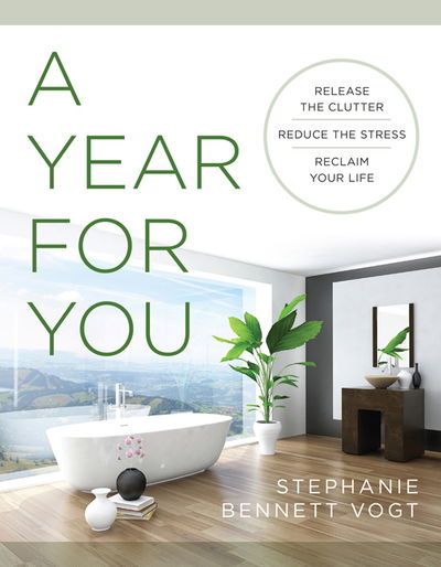 Cover for Vogt, Stephanie Bennett (Stephanie Bennett Vogt) · A Year for You: Release the Clutter, Reduce the Stress, Reclaim Your Life (Paperback Book) (2019)