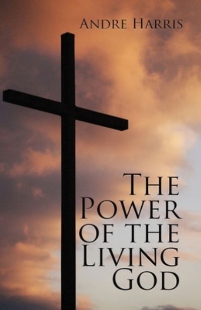 Cover for Andre Harris · The Power of the Living God (Paperback Book) (2020)