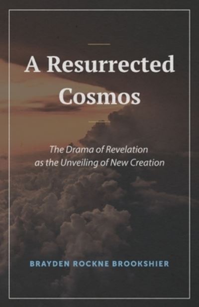 Resurrected Cosmos - Brayden Brookshier - Books - Fontes Press - 9781948048910 - August 7, 2023