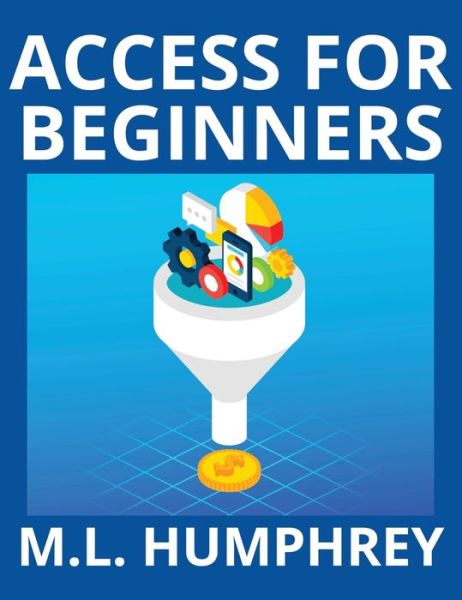 Cover for M L Humphrey · Access for Beginners - Access Essentials (Hardcover Book) (2020)
