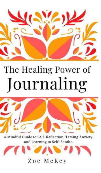 The Healing Power of Journaling - Zoe Mckey - Kirjat - VDZ - 9781951385910 - maanantai 9. marraskuuta 2020