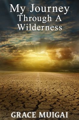 Cover for Grace Muigai · My Journey Through a Wilderness (Paperback Bog) (2020)
