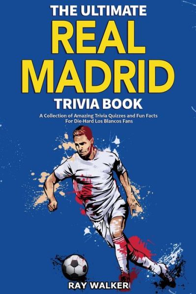 Cover for Ray Walker · The Ultimate Real Madrid Trivia Book (Paperback Book) (2021)