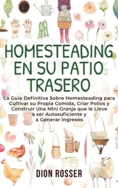 Cover for Dion Rosser · Homesteading en su patio trasero (Hardcover Book) (2021)