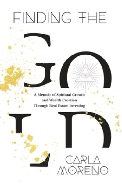 Finding the Gold - Carla Moreno - Böcker - Legacy Launch Pad Publishing - 9781956955910 - 9 februari 2023