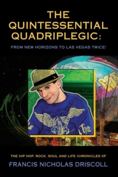 Cover for Francis Nicholas Driscoll · The Quintessential Quadriplegic: From New Horizons to Las Vegas Twice! (Paperback Book) (2023)