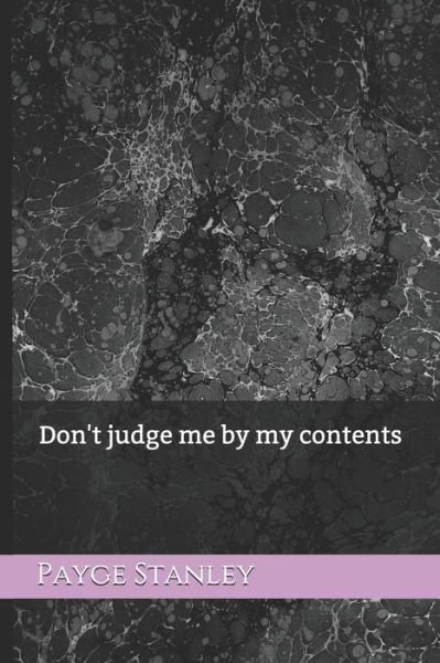 Don't Judge Me by My Contents - Payge Stanley - Bøger - Independently Published - 9781973206910 - 5. februar 2019