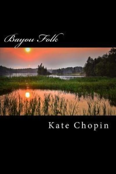 Bayou Folk - Kate Chopin - Books - Createspace Independent Publishing Platf - 9781978102910 - October 9, 2017