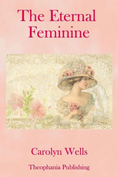 Cover for Carolyn Wells · The Eternal Feminine (Paperback Bog) (2018)