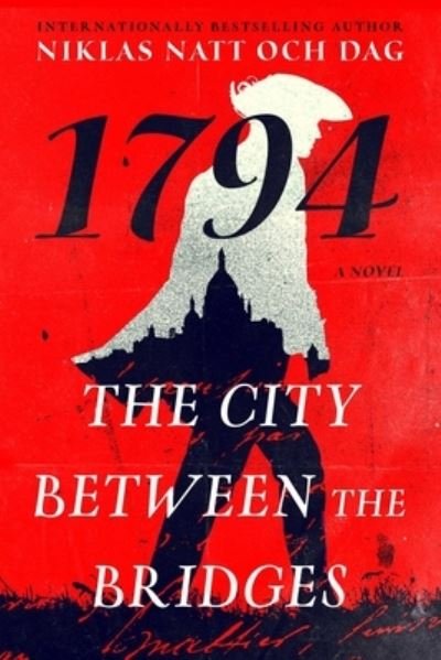 Cover for Niklas Natt och Dag · The City Between the Bridges: 1794: A Novel - The Wolf and the Watchman (Inbunden Bok) (2023)