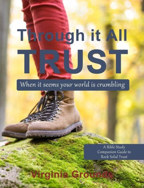 Through It All - Trust - Virginia Grounds - Libros - Createspace Independent Publishing Platf - 9781983867910 - 28 de agosto de 2018