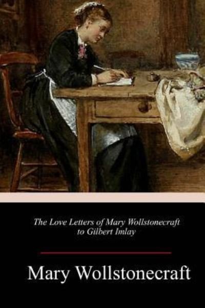 Cover for Mary Wollstonecraft · The Love Letters of Mary Wollstonecraft to Gilbert Imlay (Taschenbuch) (2018)