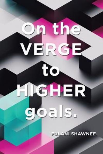 Cover for Fulani Shawnee · On the Verge to Higher Goals (Paperback Bog) (2018)