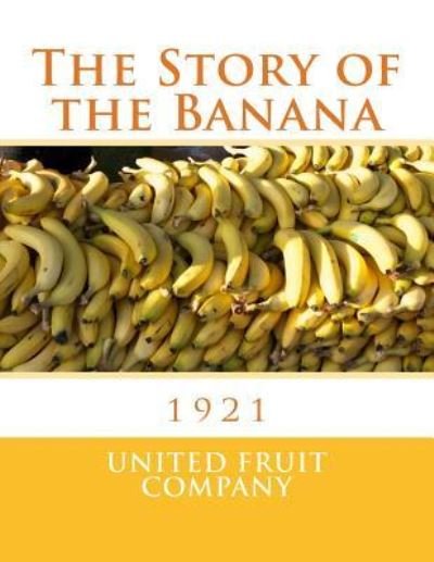 Cover for United Fruit Company · The Story of the Banana (Paperback Book) (2018)
