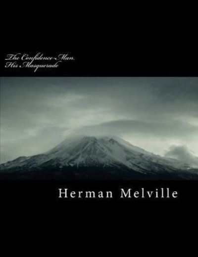 The Confidence-Man. His Masquerade - Herman Melville - Bøker - Createspace Independent Publishing Platf - 9781987616910 - 6. april 2018