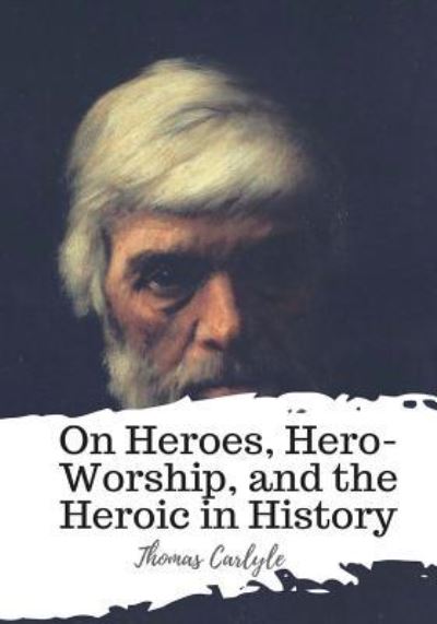 Cover for Thomas Carlyle · On Heroes, Hero-Worship, and the Heroic in History (Pocketbok) (2018)