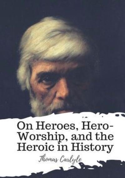 Cover for Thomas Carlyle · On Heroes, Hero-Worship, and the Heroic in History (Paperback Book) (2018)