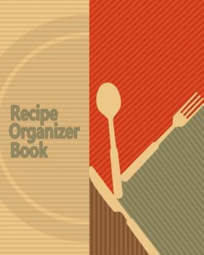 Cover for Journal Jungle Publishing · Recipe Organizer Book: 100 Blank Recipes! DIY Recipe Book / Blank Cook Book With Template Pages, Conversion Tables, Organizer and More! (8 x 10 Inches / Brown) (Paperback Book) (2015)