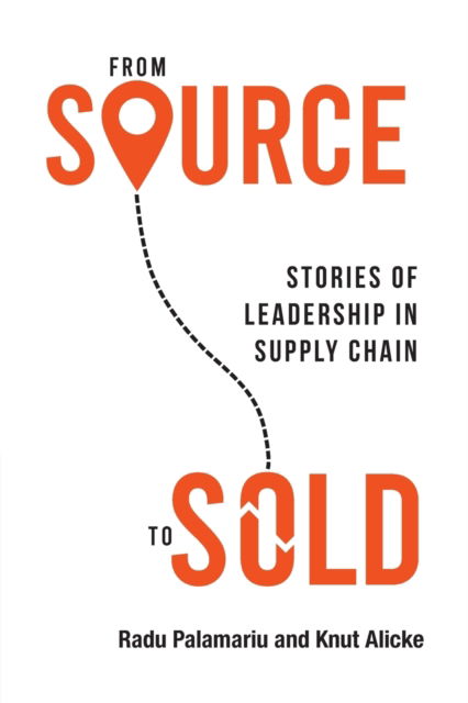 Cover for Radu Palamariu · From Source to Sold: Stories of Leadership in Supply Chain (Paperback Bog) (2022)