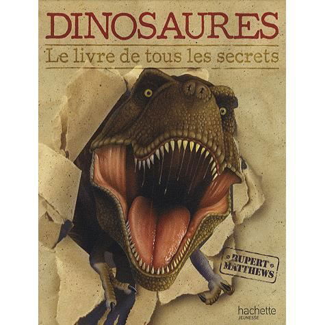 Cover for Rupert Matthews · Dinosaures, Le Livre de Tous Les Secrets (Hardcover Book) (2010)
