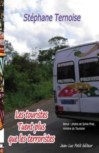 Cover for Stéphane Ternoise · Les Touristes Tuent Plus Que Les Terroristes: Bonus : Photos De Sylvia Pinel, Ministre Du Tourisme (Pocketbok) [French, 1 edition] (2014)