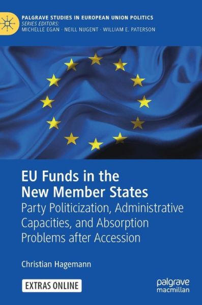 Cover for Christian Hagemann · EU Funds in the New Member States: Party Politicization, Administrative Capacities, and Absorption Problems after Accession - Palgrave Studies in European Union Politics (Hardcover Book) [2019 edition] (2019)