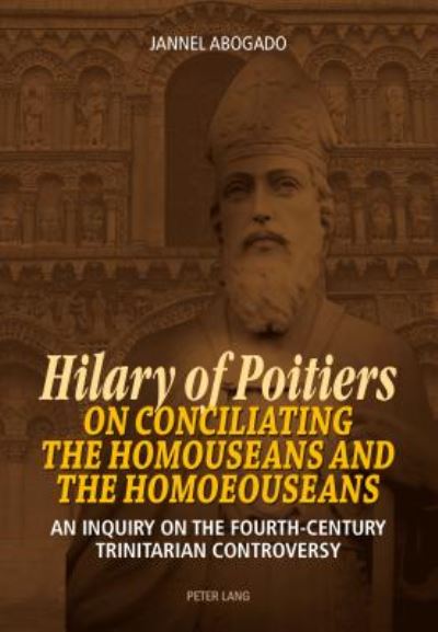 Cover for Jannel Abogado · Hilary of Poitiers on Conciliating the Homouseans and the Homoeouseans: An Inquiry on the Fourth-Century Trinitarian Controversy (Paperback Book) [New edition] (2016)