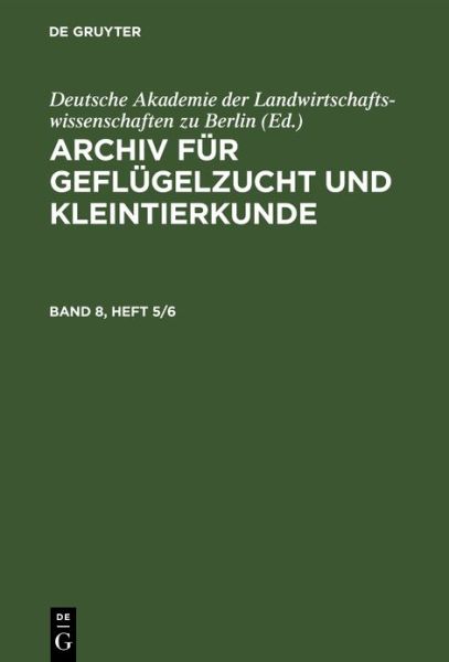 Archiv Für Geflügelzucht und Kleintierkunde. Band 8, Heft 5/6 - Deutsche Akademie Deutsche Akademie der Landwirtschaftswissenschaften zu Berlin - Książki - de Gruyter GmbH, Walter - 9783112654910 - 14 stycznia 1960