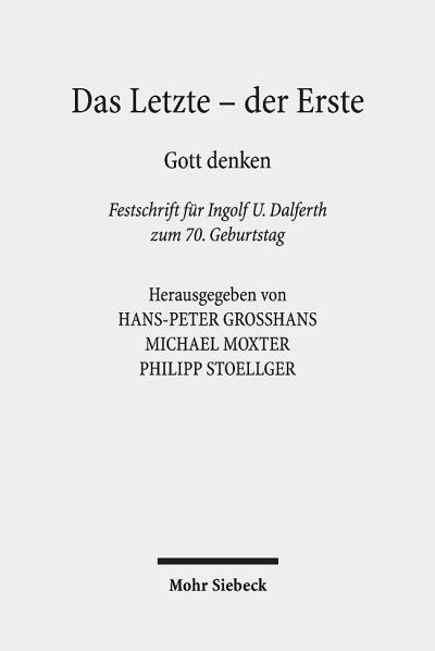 Cover for Ingolf U. Dalferth · Das Letzte - der Erste: Gott denken. Festschrift fur Ingolf U. Dalferth zum 70. Geburtstag (Hardcover Book) (2018)