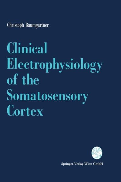 Cover for Christoph Baumgartner · Clinical Electrophysiology of the Somatosensory Cortex: A Combined Study Using Electrocorticography, Scalp-EEG, and Magnetoencephalography (Paperback Book) [Softcover reprint of the original 1st ed. 1993 edition] (1993)