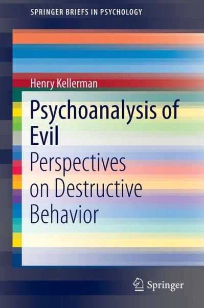 Cover for Kellerman, Henry, Ph.D. · Psychoanalysis of Evil: Perspectives on Destructive Behavior - SpringerBriefs in Psychology (Taschenbuch) [2014 edition] (2014)