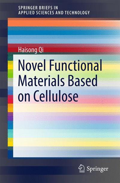 Cover for Haisong Qi · Novel Functional Materials Based on Cellulose - SpringerBriefs in Applied Sciences and Technology (Paperback Book) [1st ed. 2017 edition] (2016)