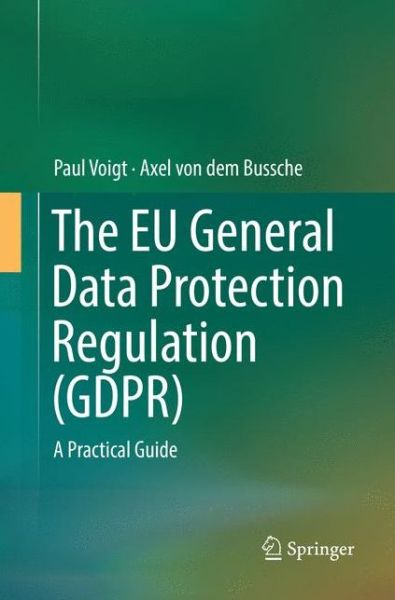 Cover for Paul Voigt · The EU General Data Protection Regulation GDPR (Book) [Softcover reprint of the original 1st ed. 2017 edition] (2018)