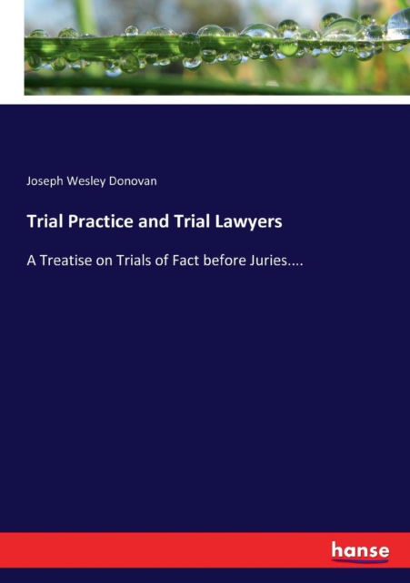 Cover for Joseph Wesley Donovan · Trial Practice and Trial Lawyers: A Treatise on Trials of Fact before Juries.... (Paperback Book) (2017)