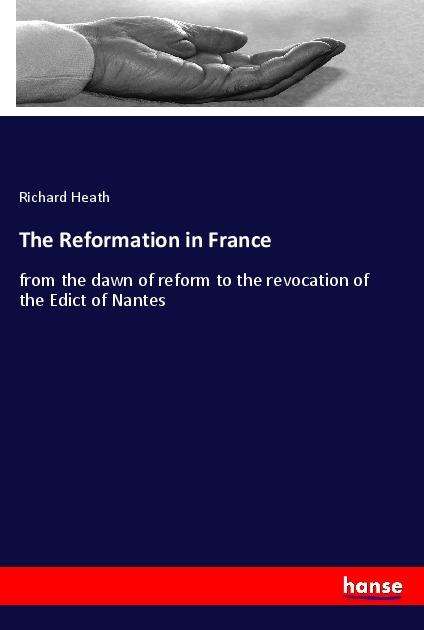 Cover for Heath · The Reformation in France (Book)