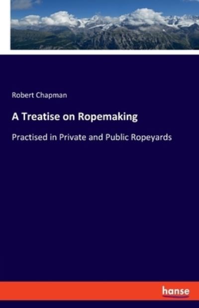 A Treatise on Ropemaking - Chapman - Other - - 9783348035910 - March 24, 2021