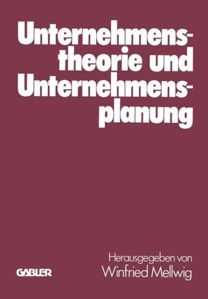 Cover for Winfried Mellwig · Unternehmenstheorie und Unternehmensplanung (Paperback Book) [Softcover reprint of the original 1st ed. 1979 edition] (1979)